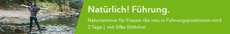 Natürlich Führung - Ankommen in der Führungsrolle Naturseminar für Frauen in Führungspositionen